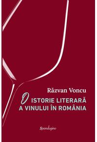 Copertă produs O istorie literară a vinului în România