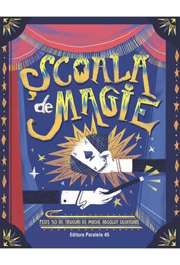 Copertă produs Școala de magie. Peste 50 de trucuri de magie absolut uluitoare (poster inclus)