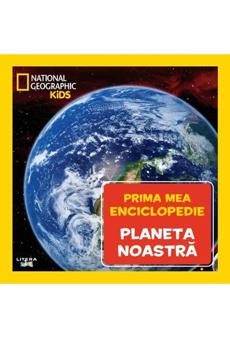 Copertă produs Planeta noastră. Prima mea enciclopedie. National Geographic