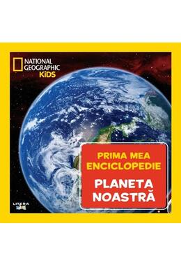 Copertă produs Planeta noastră. Prima mea enciclopedie. National Geographic
