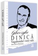 Gheorghe Dinică, vagabondul vieții sale