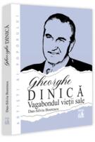 Gheorghe Dinică, vagabondul vieții sale