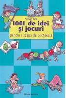 1001 de idei și jocuri pentru a scăpa de plictiseală. Ediția a IV-a