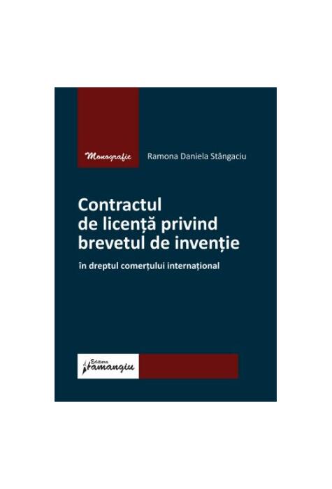 Copertă produs Contractul de licență privind brevetul de invenție &icirc;n dreptul comerțului internațional