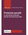 Copertă produs Protecția penală &icirc;n exercitarea profesiilor liberale din domeniul juridic - thumb 1