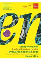 Teste pentru succes. Evaluarea Națională 2025 Limba și Literatură Română clasa a VIII-a