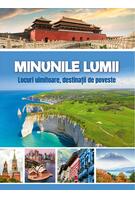Minunile lumii - Locuri uimitoare, destinații de poveste