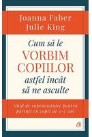 Copertă produs Cum să le vorbim copiilor astfel &icirc;nc&acirc;t să ne asculte