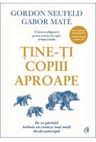 Copertă produs Ține-ți copiii aproape. Ediția a III-a adăugită