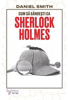 Cum să g&acirc;ndești ca Sherlock Holmes
