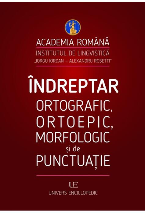Copertă produs &Icirc;ndreptar ortografic, ortoepic, morfologic și de punctuație