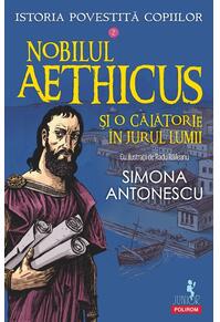 Copertă produs Istoria povestită copiilor. Nobilul Aethicus şi o călătorie în jurul lumii (Vol. 2)
