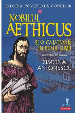 Copertă produs Istoria povestită copiilor. Nobilul Aethicus şi o călătorie &icirc;n jurul lumii (Vol. 2)