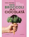 Copertă produs Dacă broccoli ar fi ciocolată - thumb 1