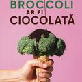 Copertă produs Dacă broccoli ar fi ciocolată - gallery small 