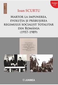 Copertă produs Martor la impunerea, evoluția și prăbușirea regimului socialist totalitar din Rom&acirc;nia (1957-1989)