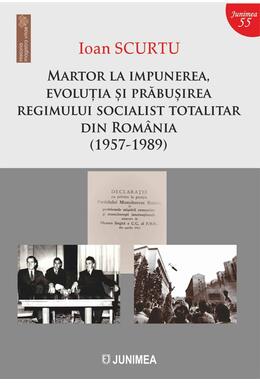 Copertă produs Martor la impunerea, evoluția și prăbușirea regimului socialist totalitar din Rom&acirc;nia (1957-1989)
