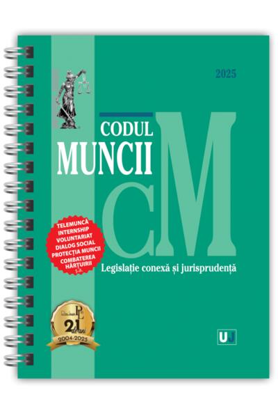 Codul muncii, legislație conexă și jurisprudență Februarie 2025 - Ediție spiralată