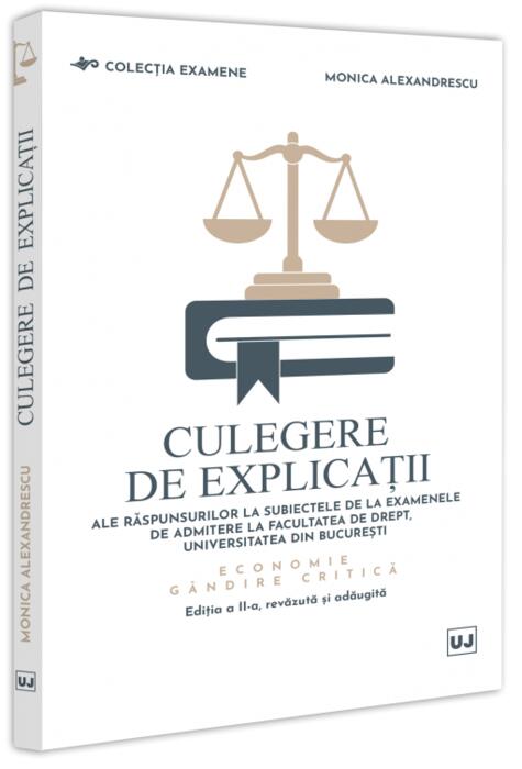Copertă produs Culegere de explicații ale răspunsurilor la subiectele de la examenele de admitere la Facultatea de Drept, Universitatea din București. Economie