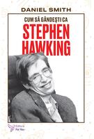 Cum să g&acirc;ndești ca Stephen Hawking