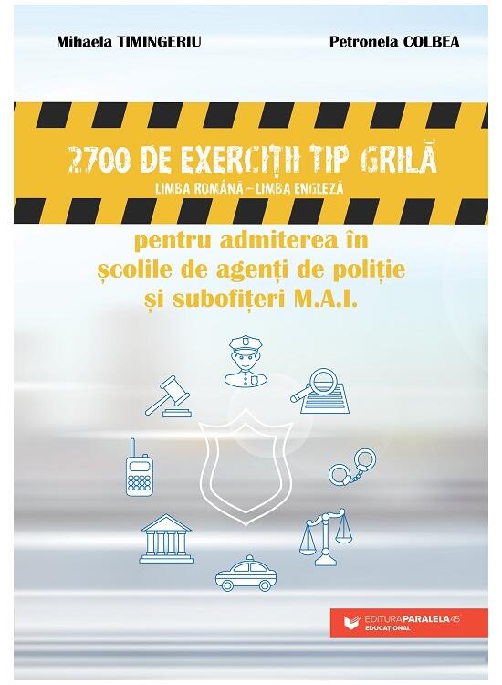 Copertă produs 2700 de exerciţii tip grilă (limba rom&acirc;nă &ndash; limba engleză) pentru admiterea &icirc;n şcolile de agenţi de poliţie şi subofiţeri M.A.I. - gallery big 1