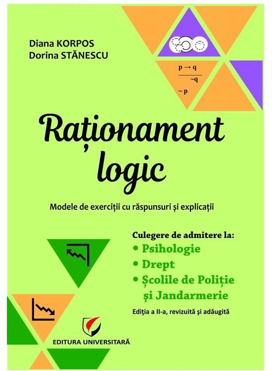 Copertă produs Raționament logic - Modele de exerciții cu răspunsuri și explicații. Culegere de admitere la Psihologie, Drept, Școlile de Poliție și Jandarmerie - gallery big 1
