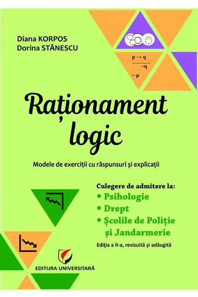 Raționament logic - Modele de exerciții cu răspunsuri și explicații. Culegere de admitere la Psihologie, Drept, Școlile de Poliție și Jandarmerie