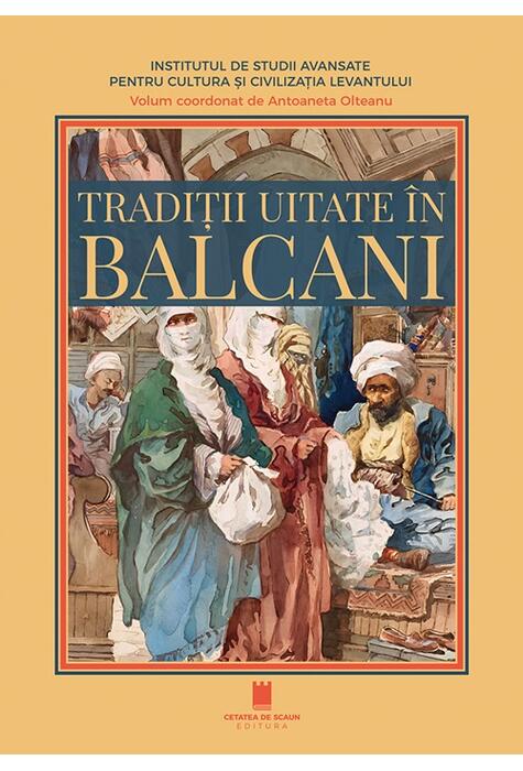 Copertă produs Tradiții uitate &icirc;n Balcani