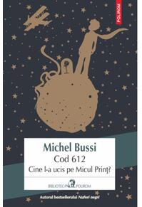 Copertă produs Cod 612. Cine l-a ucis pe Micul Prinţ?