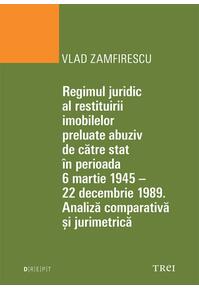 Copertă produs Regimul juridic al restituirii imobilelor preluate abuziv de către stat &icirc;n perioada 6 martie 1945 - 22 decembrie 1949