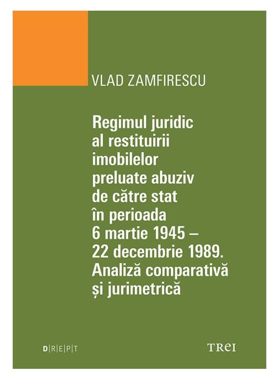 Copertă produs Regimul juridic al restituirii imobilelor preluate abuziv de către stat &icirc;n perioada 6 martie 1945 - 22 decembrie 1949 - gallery big 1