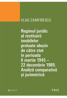 Copertă produs Regimul juridic al restituirii imobilelor preluate abuziv de către stat &icirc;n perioada 6 martie 1945 - 22 decembrie 1949