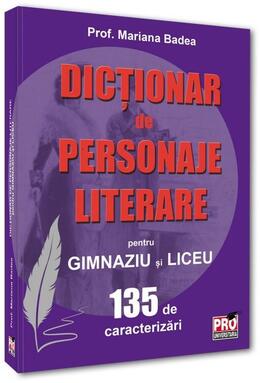 Copertă produs Dicționar de personaje literare pentru gimnaziu și liceu 135 de caracterizări