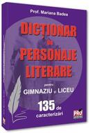 Dicționar de personaje literare pentru gimnaziu și liceu 135 de caracterizări
