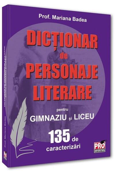 Dicționar de personaje literare pentru gimnaziu și liceu 135 de caracterizări