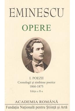 Copertă produs Mihai Eminescu. Opere. Poezii (Vol. I). Cronologii și simbioze poetice (1866-1875)