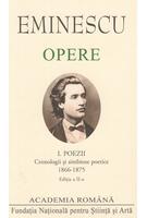 Mihai Eminescu. Opere. Poezii (Vol. I). Cronologii și simbioze poetice (1866-1875)