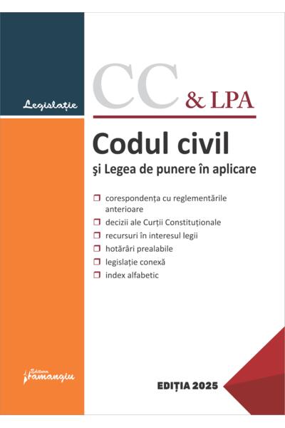 Codul civil și Legea de punere &icirc;n aplicare. Actualizat la 10 februarie 2025