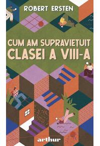 Copertă produs Cum am supraviețuit clasei a VIII-a