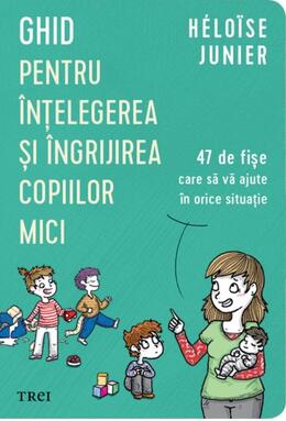 Copertă produs Ghid pentru &icirc;nțelegerea și &icirc;ngrijirea copiilor mici