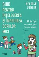 Ghid pentru &icirc;nțelegerea și &icirc;ngrijirea copiilor mici