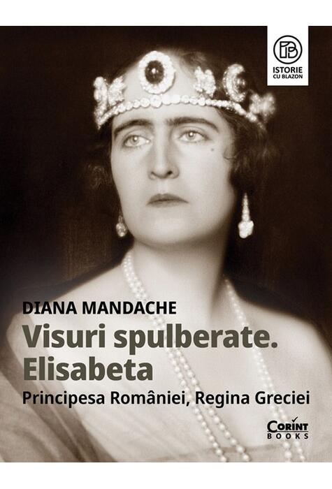 Copertă produs Visuri spulberate. Elisabeta, Principesa Rom&acirc;niei, Regina Greciei