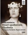Copertă produs Visuri spulberate. Elisabeta, Principesa Rom&acirc;niei, Regina Greciei - thumb 1