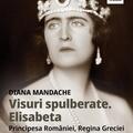 Copertă produs Visuri spulberate. Elisabeta, Principesa Rom&acirc;niei, Regina Greciei - gallery small 