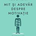 Copertă produs Mit și adevăr despre motivație - gallery small 