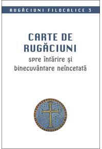 Copertă produs Rugăciuni filocalice. Carte de rugăciuni spre &icirc;ntărire și binecuv&acirc;ntare ne&icirc;ncetată (Vol. 3)