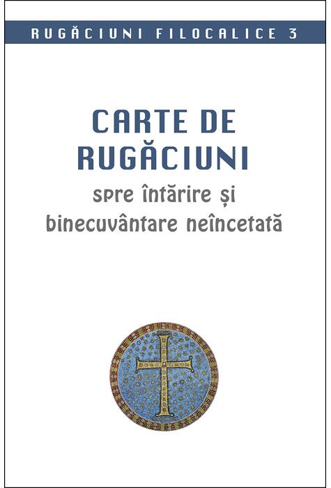 Copertă produs Rugăciuni filocalice. Carte de rugăciuni spre &icirc;ntărire și binecuv&acirc;ntare ne&icirc;ncetată (Vol. 3)