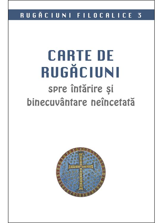 Copertă produs Rugăciuni filocalice. Carte de rugăciuni spre &icirc;ntărire și binecuv&acirc;ntare ne&icirc;ncetată (Vol. 3) - gallery big 1
