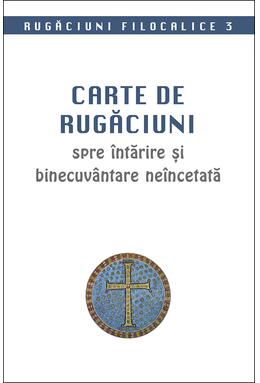 Copertă produs Rugăciuni filocalice. Carte de rugăciuni spre &icirc;ntărire și binecuv&acirc;ntare ne&icirc;ncetată (Vol. 3)