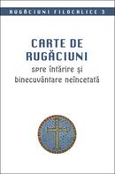Rugăciuni filocalice. Carte de rugăciuni spre &icirc;ntărire și binecuv&acirc;ntare ne&icirc;ncetată (Vol. 3)